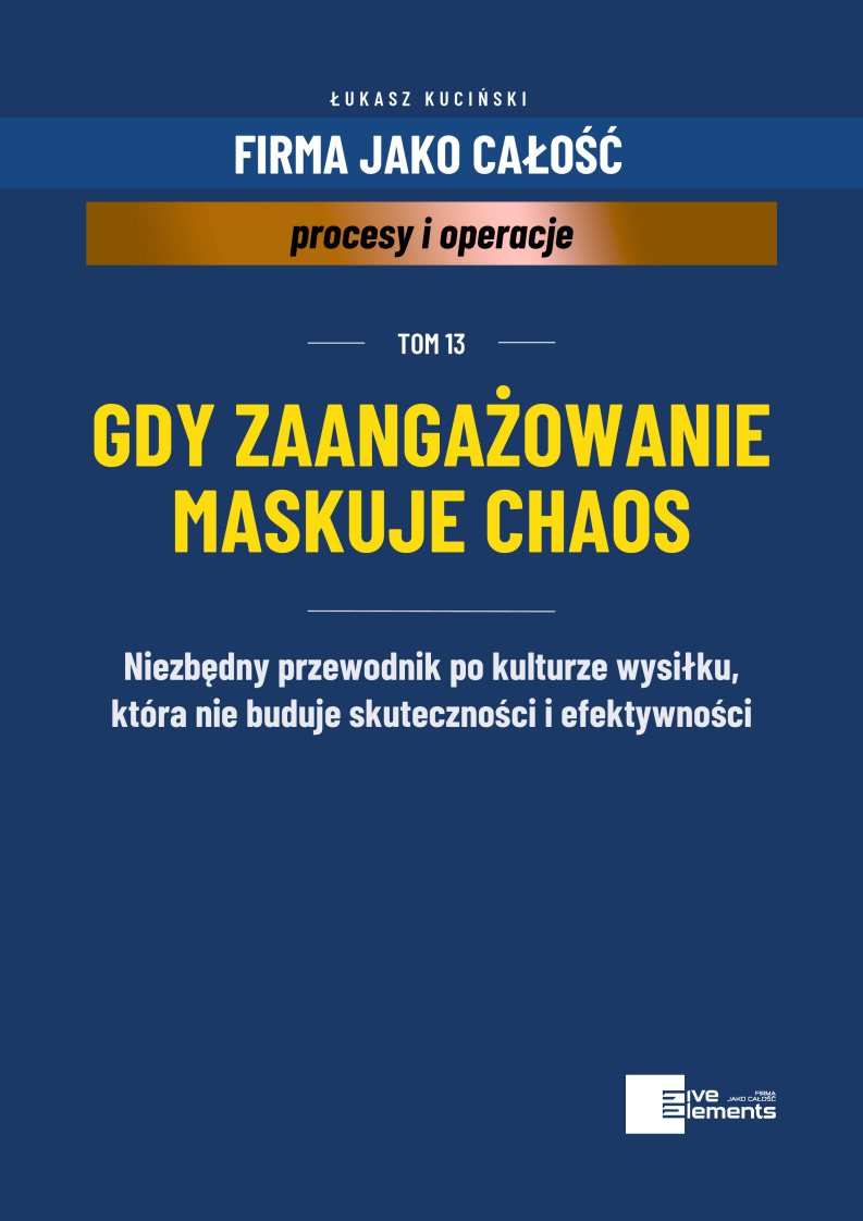 Firma Jako Całość. Tom 13: Gdy Zaangażowanie Maskuje Chaos
