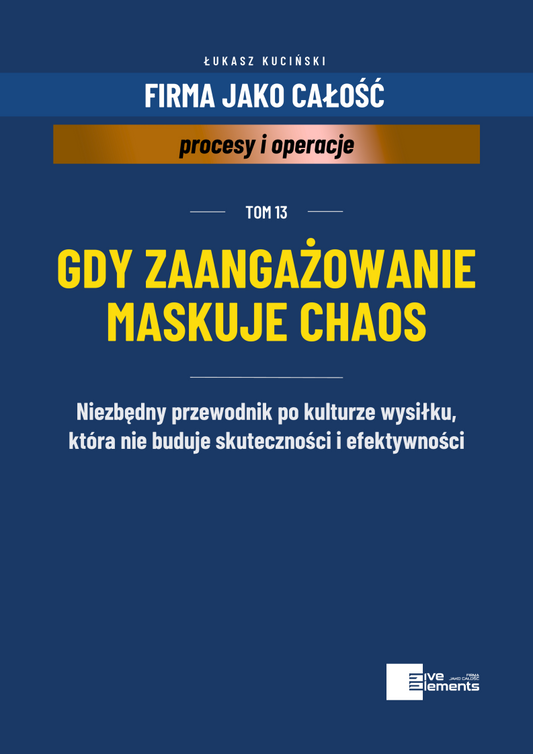 Firma Jako Całość. Tom 13: Gdy Zaangażowanie Maskuje Chaos