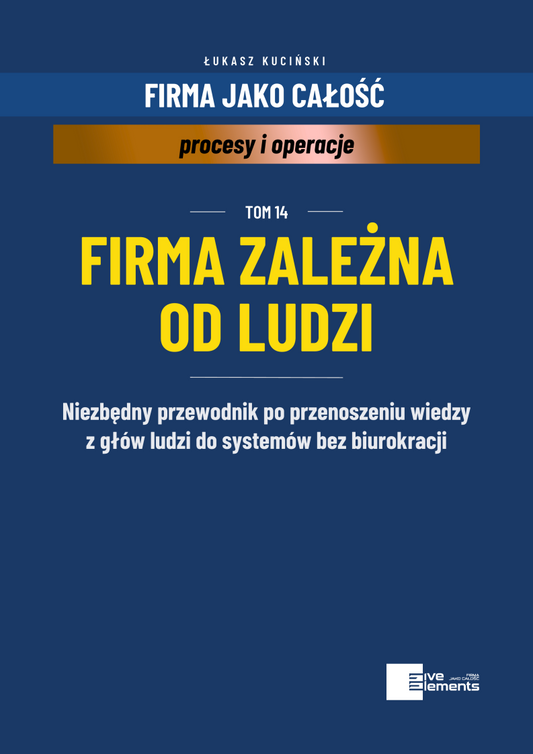Firma Jako Całość. Tom 14: Firma Zależna Od Ludzi