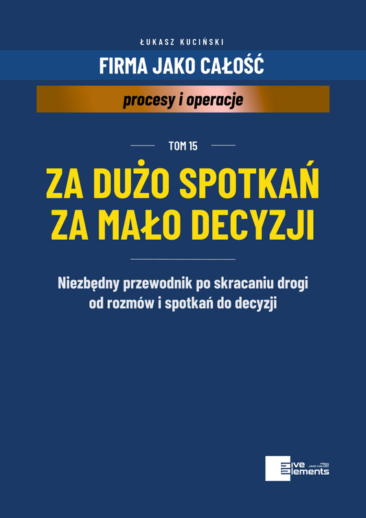 Firma Jako Całość. Tom 15: Za Dużo Spotkań Za Mało Decyzji