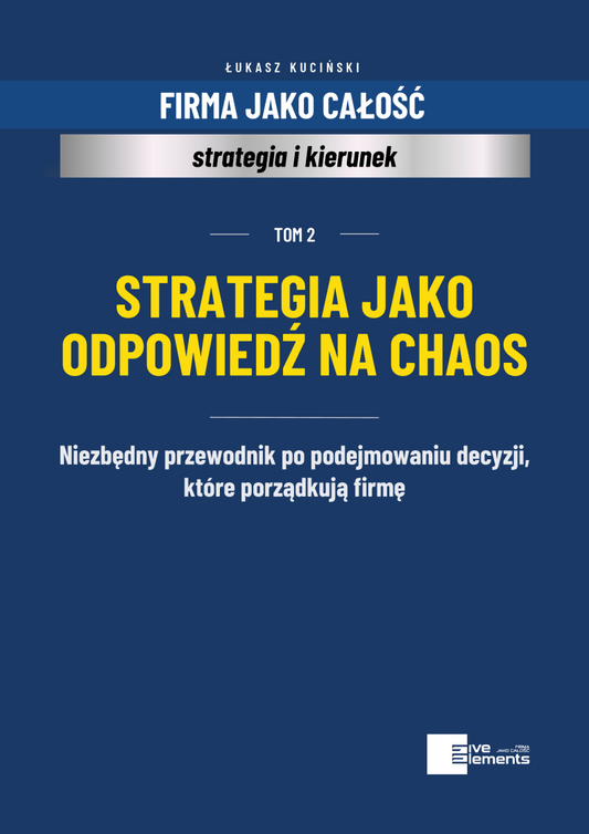 Firma Jako Całość. Tom 2: Strategia Jako Odpowiedź Na Chaos