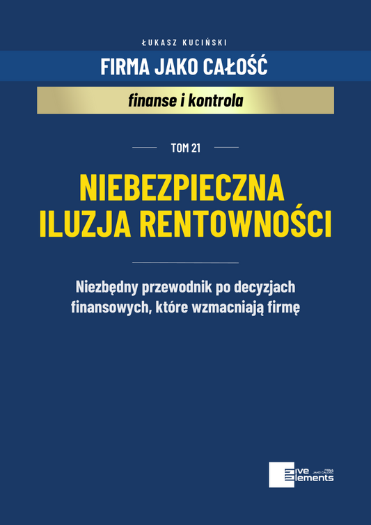 Firma Jako Całość. Tom 21: Niebezpieczna Iluzja Rentowności
