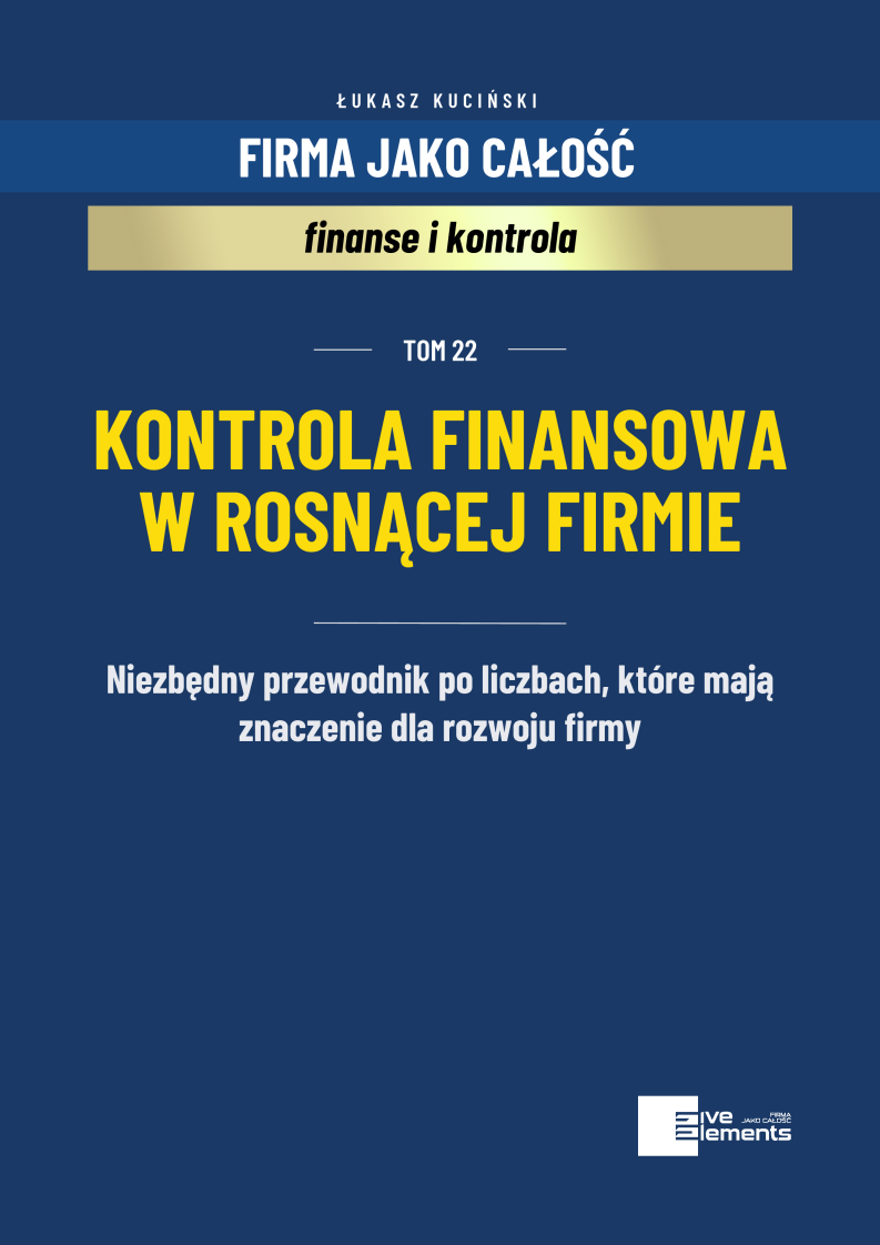 Firma Jako Całość. Tom 22: Kontrola Finansowa W Rosnącej Firmie