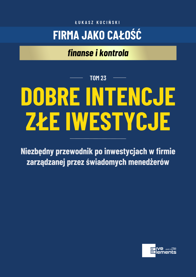 Firma Jako Całość. Tom 23: Dobre Intencje Złe Inwestycje